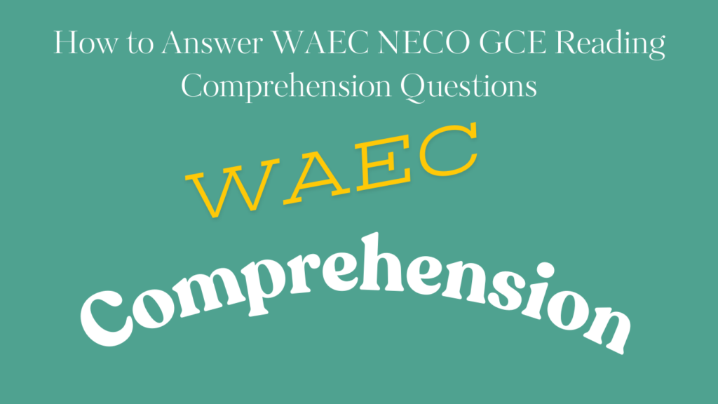 How to Answer WAEC NECO GCE Reading Comprehension Questions